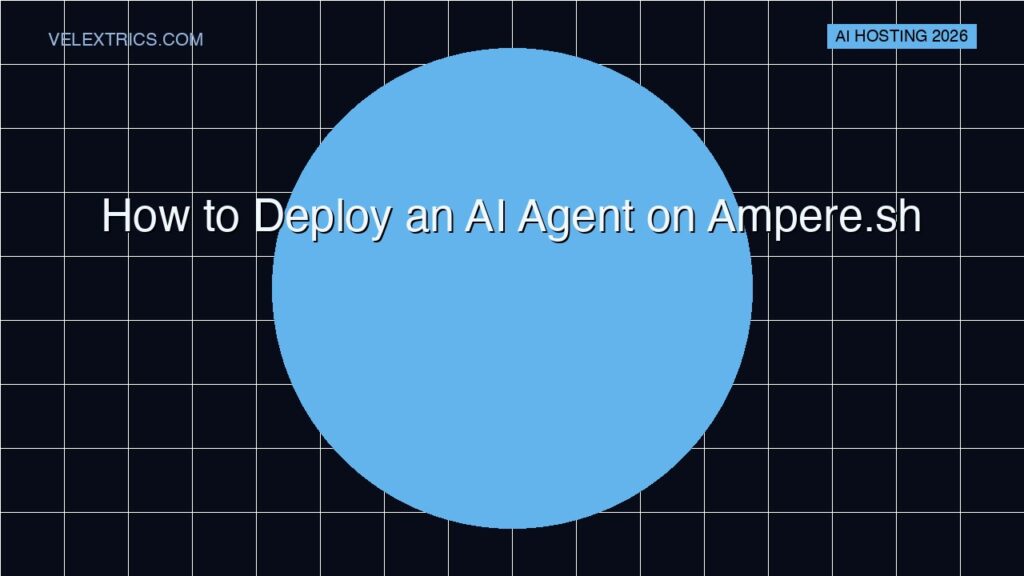 How to Deploy an AI Agent on Ampere.sh - Step-by-Step 2026