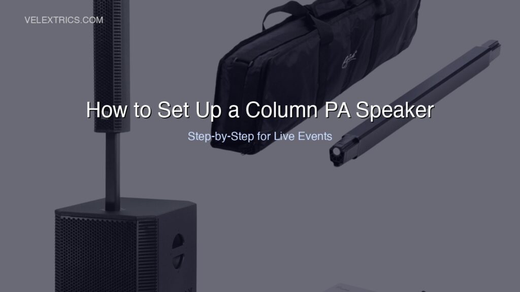 How to Set Up a Column PA Speaker for Live Events 2026