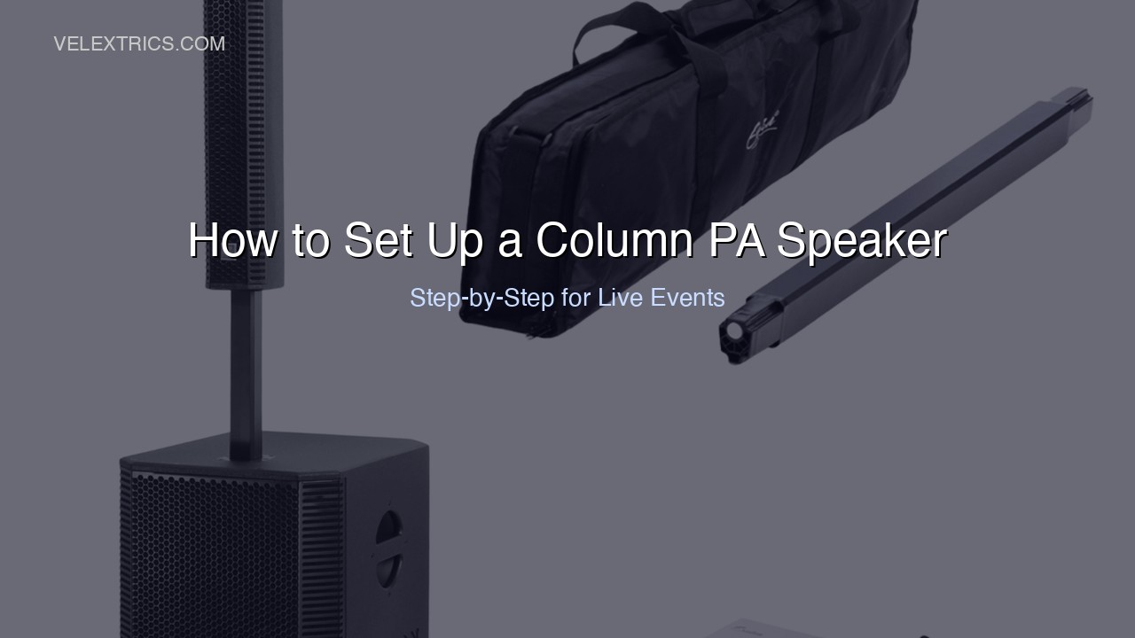 How to Set Up a Column PA Speaker for Live Events 2026