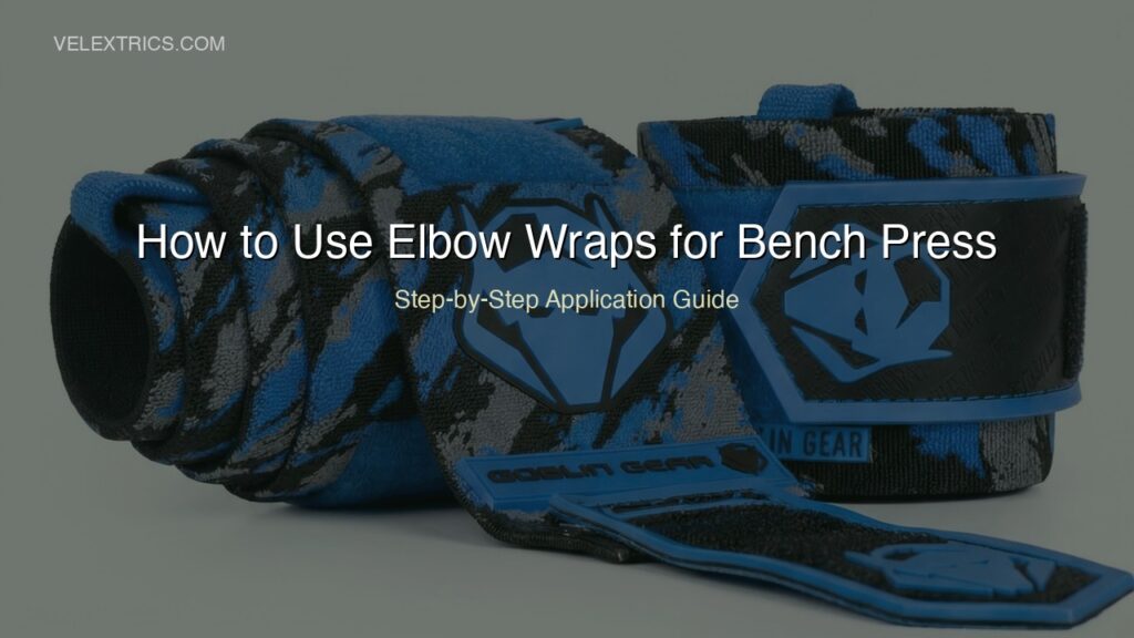How to Use Elbow Wraps for Bench Press 2026 - Step-by-Step Guide
